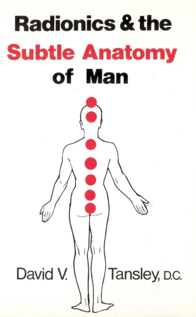 Radionics & The Subtle Anatomy Of Man By Tansley, David V
