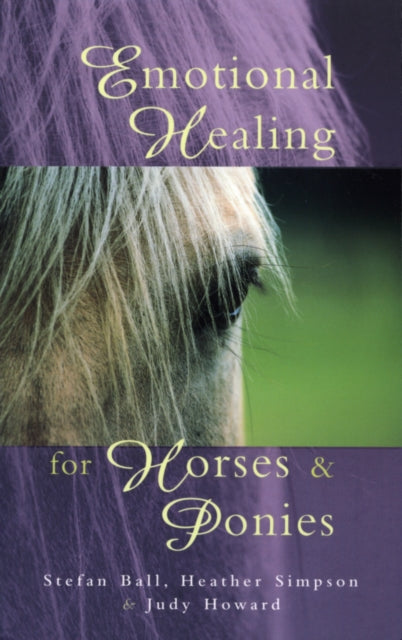 Emotional Healing For Horses & Ponies By Ball, Stefan