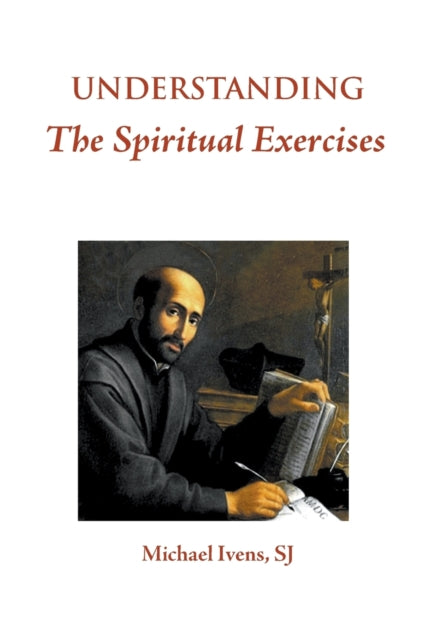 Understanding The Spiritual Exercises: T