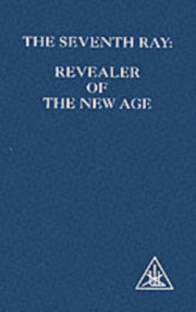 Seventh Ray: Revealer Of The New Age By Bailey, Alice