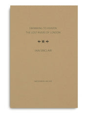 Swimming To Heaven The Lost Rivers Of Lo By Sinclair, Iain