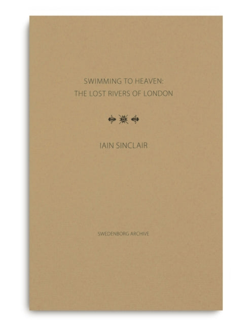 Swimming To Heaven The Lost Rivers Of Lo By Sinclair, Iain