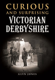 Curious & Surprising Victorian Derbyshir
