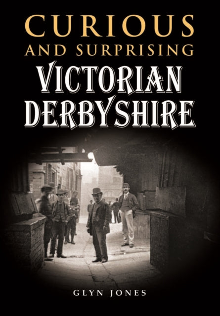 Curious & Surprising Victorian Derbyshir