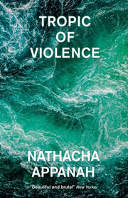 Tropic Of Violence By Appanah, Nathacha