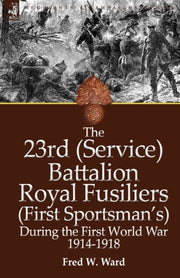 The 23rd (service) Battalion Royal Fusil By Ward, Fred W.