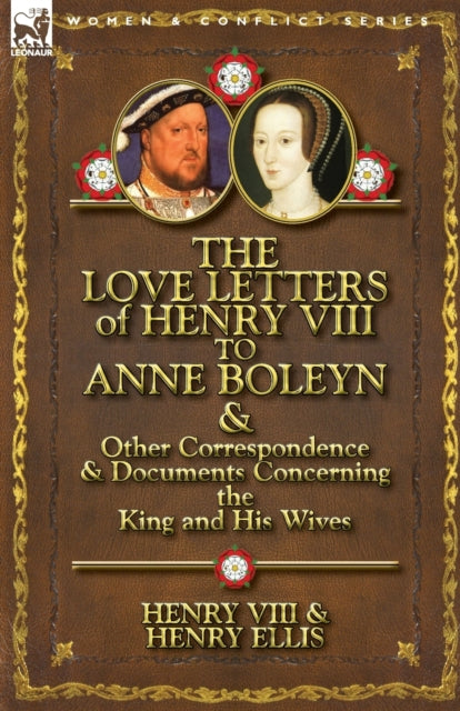 The Love Letters Of Henry Viii To Anne B By Henry Viii King Of E