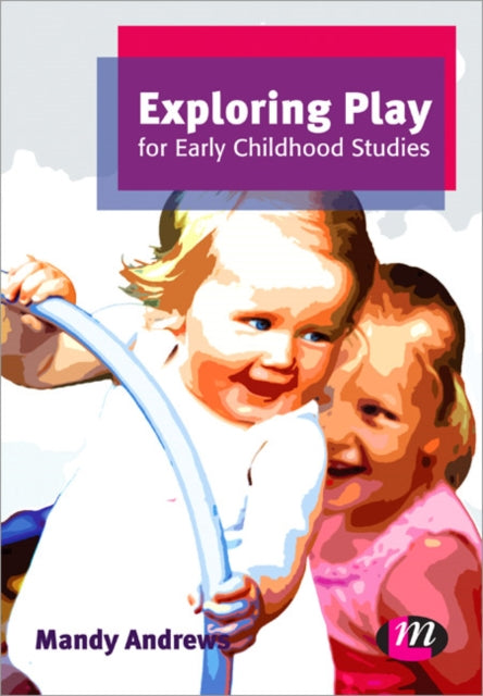 Exploring Play For Early Childhood Studi By Andrews,mandy