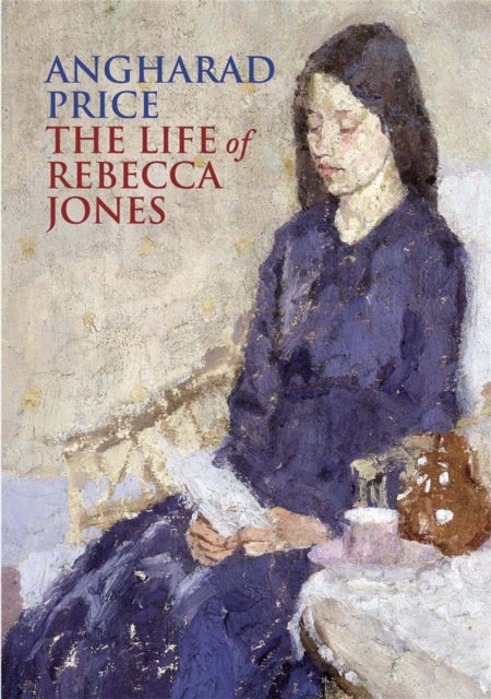 The Life Of Rebecca Jones By Angharad Price