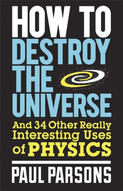 How To Destroy The Universe