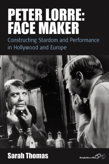 Peter Lorre: Face Maker: Constructing St