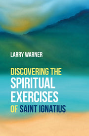 Discovering The Spiritual Exercises Of S