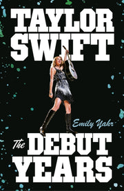 Taylor Swift The Debut Years By Yahr, Emily