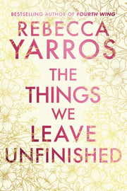 Things We Leave Unfinished By Yarros, Rebecca
