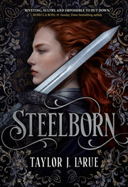 Steelborn By Larue, Taylor J