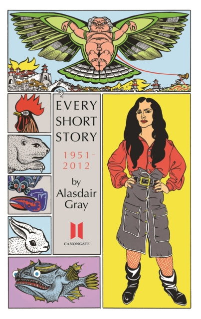 Every Short Story/alasdair Grey 1951-12 By Grey, Alasdair