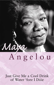 Just Give Me A Cool Drink Of Water By Angelou, Maya