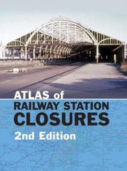 Atlas Of Railway Station Closures 2nd Ed