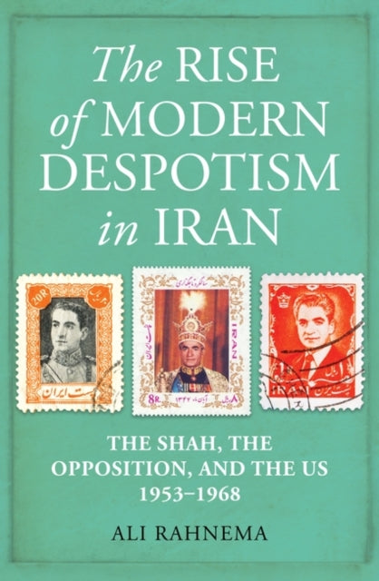 Rise Of Modern Despotism In Iran By Rahnema, Ali