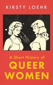 Short History Of Queer Women By Loehr, Kirsty