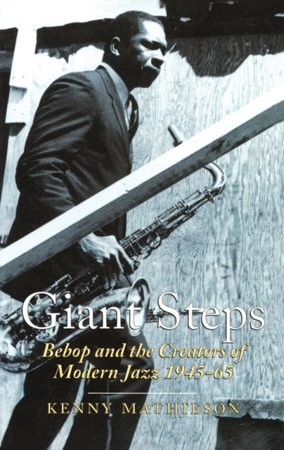Giant Steps Story Of Bebop By Mathieson K