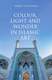 Colour Light & Wonder In Islamic Art