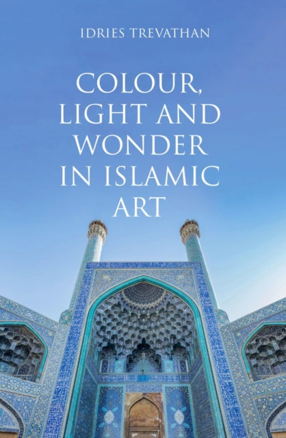 Colour Light & Wonder In Islamic Art