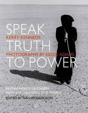 Speak Truth To Power By Kerry Kennedy Cuomo