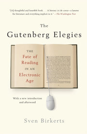 The Gutenberg Elegies: The Fate Of Readi By Birkerts, Sven