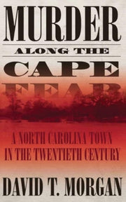 Murder Along The Cape Fear: A North Caro