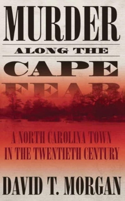 Murder Along The Cape Fear: A North Caro