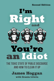 Im Right & Youre An Idiot By Hoggan, James
