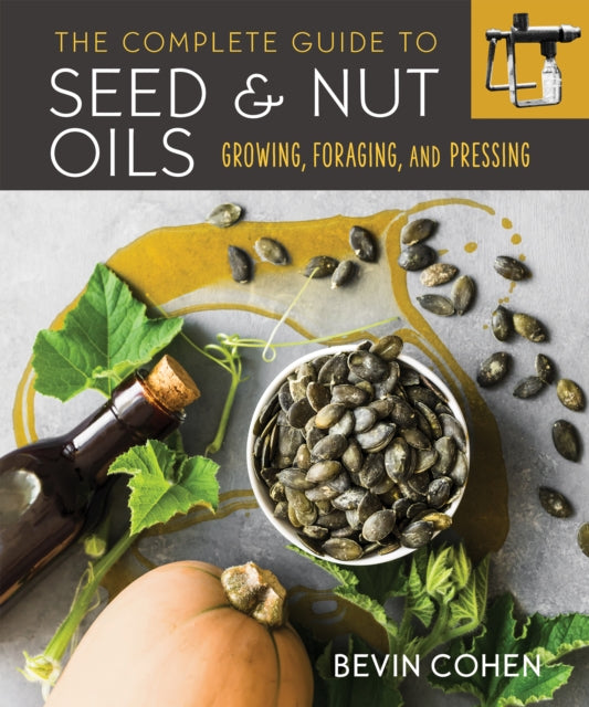 Complete Guide To Seed And Nut Oils
