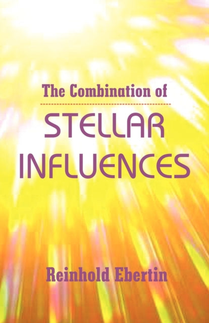 The Combination Of Stellar Influences By Ebertin, Reinhold