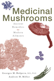 Medicinal Mushrooms : Ancient Remedies F By Halpern, Georges M.