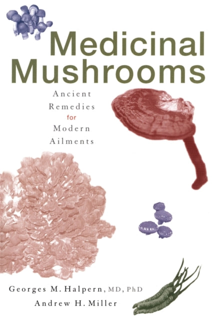 Medicinal Mushrooms : Ancient Remedies F By Halpern, Georges M.
