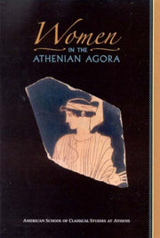 Women In The Athenian Agora By Rotroff, Susan I.