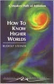 How To Know Higher Worlds By Steiner, Rudolf