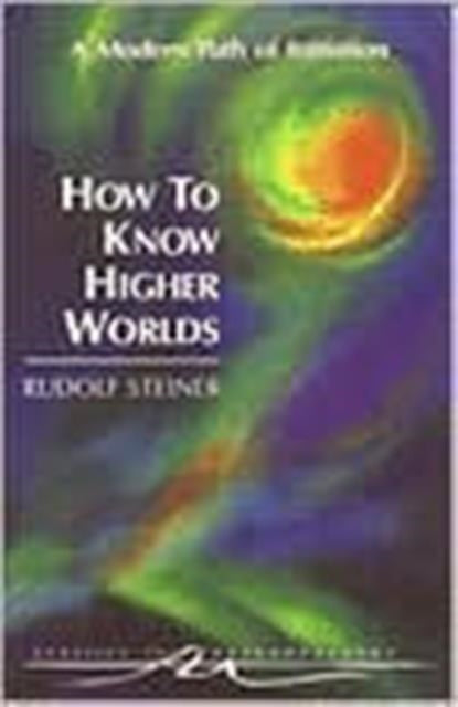 How To Know Higher Worlds By Steiner, Rudolf