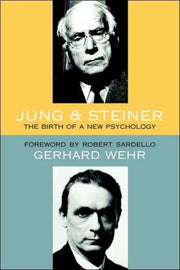 Jung And Steiner : The Birth Of A New Ps By Wehr, Gerhard