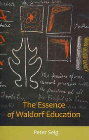 Essence Of Waldorf Education The By Selg, Peter