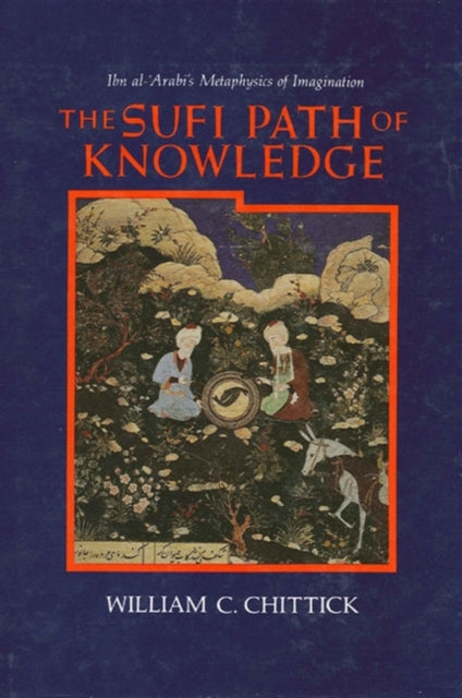 The Sufi Path Of Knowledge : Ibn Al- Ara By Chittick, William C.