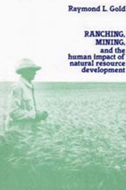 Ranching Mining And The Human Impact Of