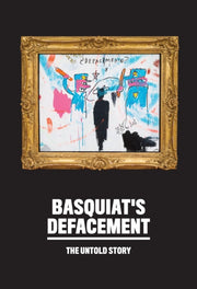 Basquiats Defacement The Untold Story
