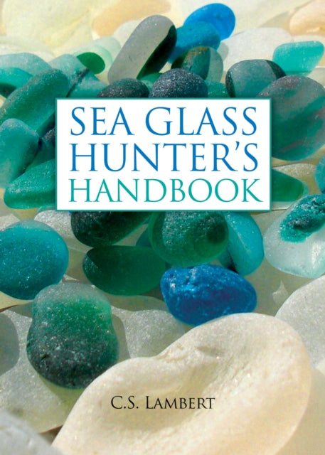 Sea Glass Hunters Handbook By Lambert, C.s.