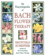 Encyclopaedia Of Bach Flower Therapy By Scheffer, Mechtild