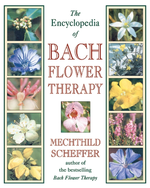 Encyclopaedia Of Bach Flower Therapy By Scheffer, Mechtild