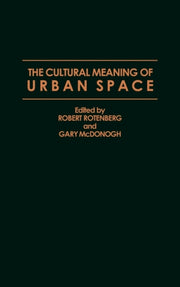 The Cultural Meaning Of Urban Space By Rotenberg, Robert