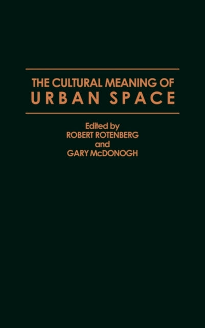 The Cultural Meaning Of Urban Space By Rotenberg, Robert