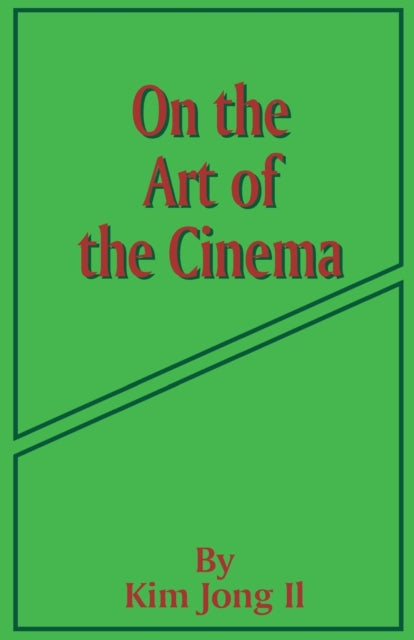 On The Art Of The Cinema: April 11,1973 By Il, Kim Jong